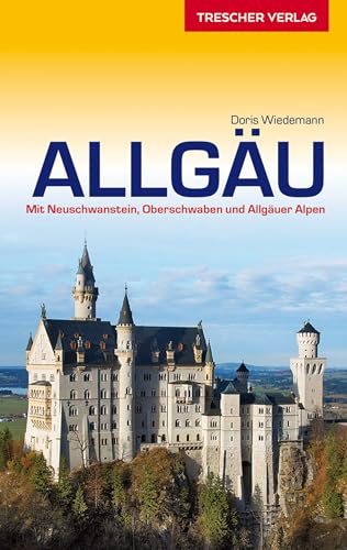 TRESCHER Reiseführer Allgäu: Mit Neuschwanstein, Oberschwaben und Allgäuer Alpen