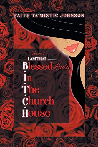 I am that B.I.T.C.H. (Blessed In The Church House) Lady: Volume 1 I am that B.I.T.C.H. (Blessed In The Church House) Lady: Volume 1
