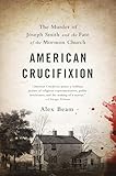 American Crucifixion: The Murder of Joseph Smith and the Fate of the Mormon Church