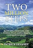 Two Million Steps: BAND-AIDS, COCKTAILS, AND FINDING PEACE ALONG SPAIN'S CAMINO DE SANTIAGO (English Edition)