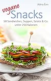 snacks veganos salados  Vegane Snacks - DER ERNÄHRUNGSKOMPASS: 50 Sandwiches, Suppen, Salate & Co. unter 250 Kalorien (Vegan genießen 4) (German Edition)