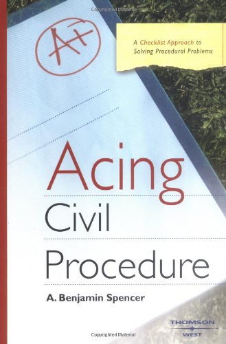 Acing Civil Procedure: A Checklist Approach to Solving Procedural Problems Acing Civil Procedure: A Checklist Approach to Solving Procedural Problems