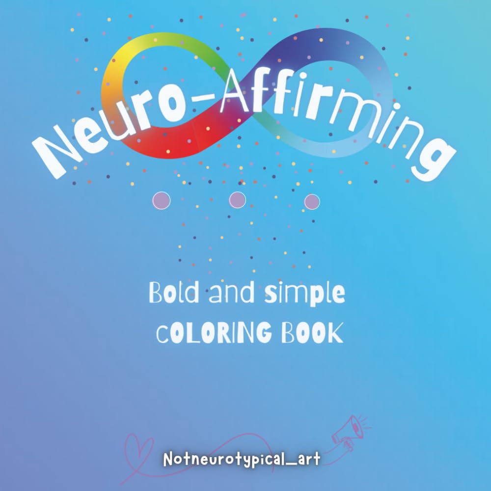 NEURO-AFFIRMING QUOTES COLORING BOOK: Inspirational Affirmations to Celebrate Neurodiversity, Advocating, and being Inclusive