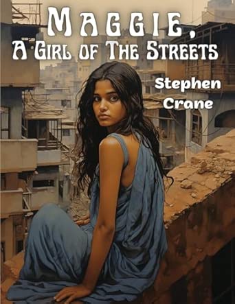 Maggie, A Girl of The Streets: Stephen Crane: 9781835911723: Amazon.com