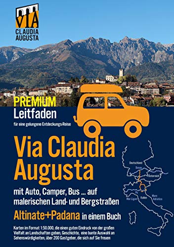 Via Claudia Augusta mit Auto, Camper, Bus, ...'Altinate' + 'Padana' PREMIUM: Leitfaden für eine gelungene Entdeckungs-Reise (alle Seiten außer Textseiten und Stadtpläne in Farbe)