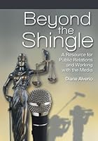 Beyond the Shingle: A Resource for Public Relations and Working with the Media 0984583416 Book Cover