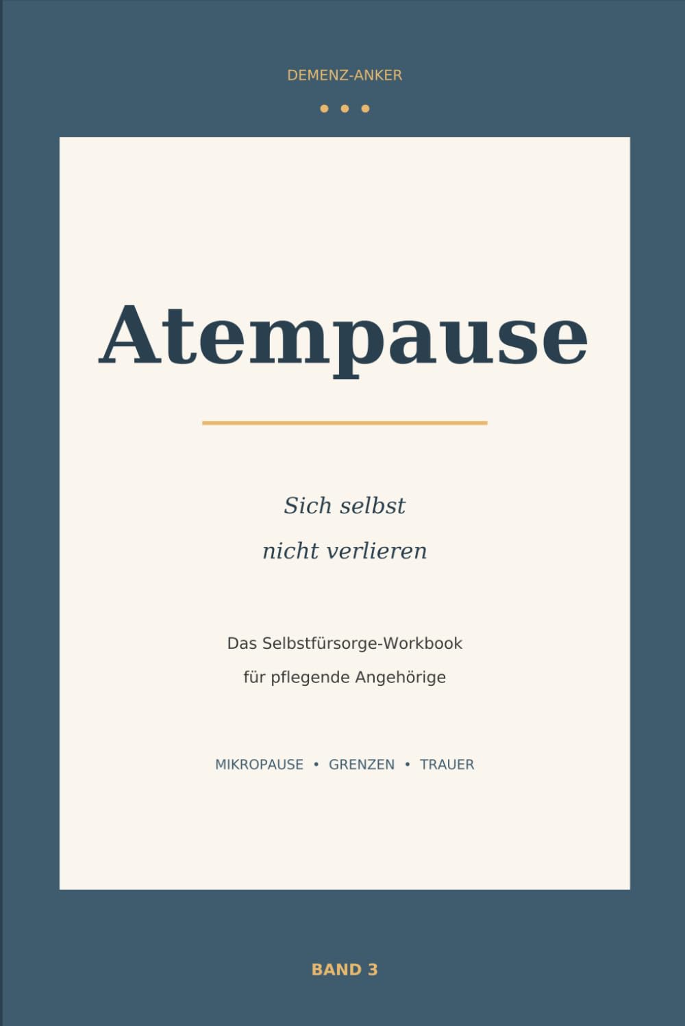 Atempause: Sich selbst nicht verlieren — Ein Workbook für pflegende Angehörige von Menschen mit Demenz