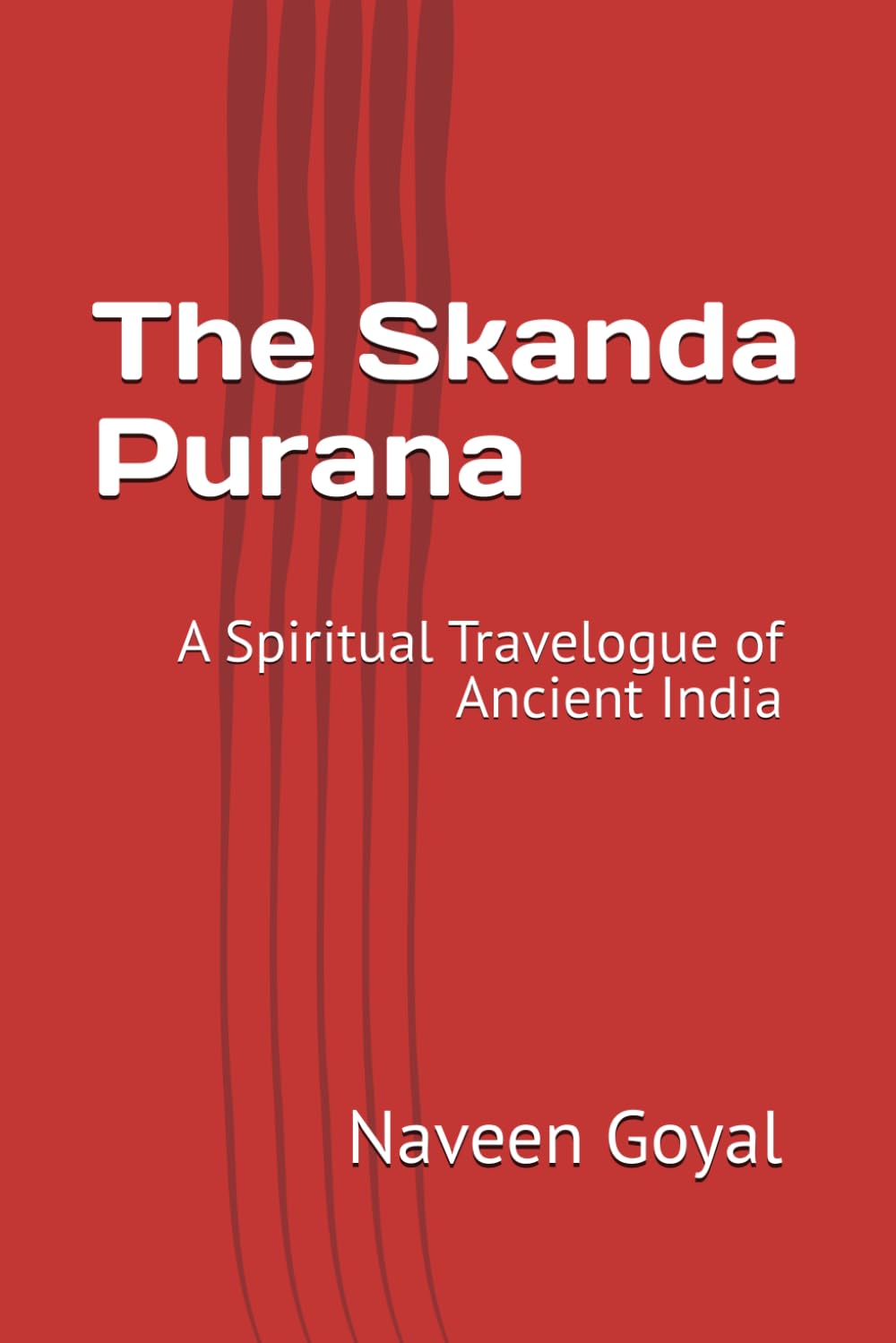 The Skanda Purana: A Spiritual Travelogue of Ancient India (The Living Puranas)