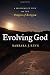 Evolving God: A Provocative View on the Origins of Religion