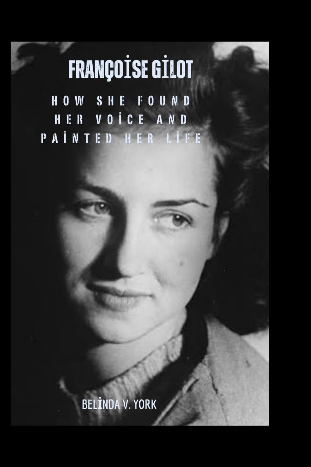 Françoise Gilot: How She Found Her Voice and Painted Her Life
