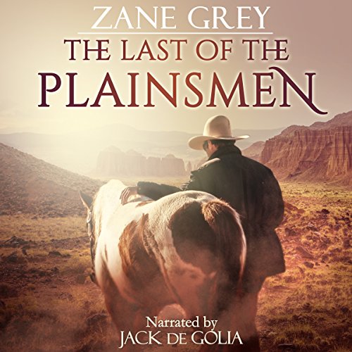 The Last of the Plainsmen (Audible Audio Edition) Zane Grey,