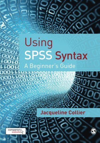 Using SPSS Syntax: A Beginner's Guide by Jacqueline Collier (25-Nov-2009) Paperback