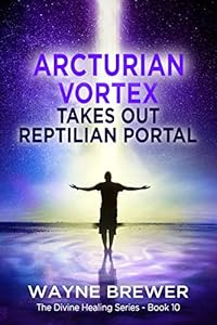 Amazon Arcturian Vortex Takes Out Reptilian Portal The Divine Healing Series Book 10 English Edition Kindle Edition By Brewer Wayne Spirituality Kindleストア