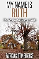 My Name Is Ruth 2.0: The Story of a Pastor's Wife 1508834644 Book Cover