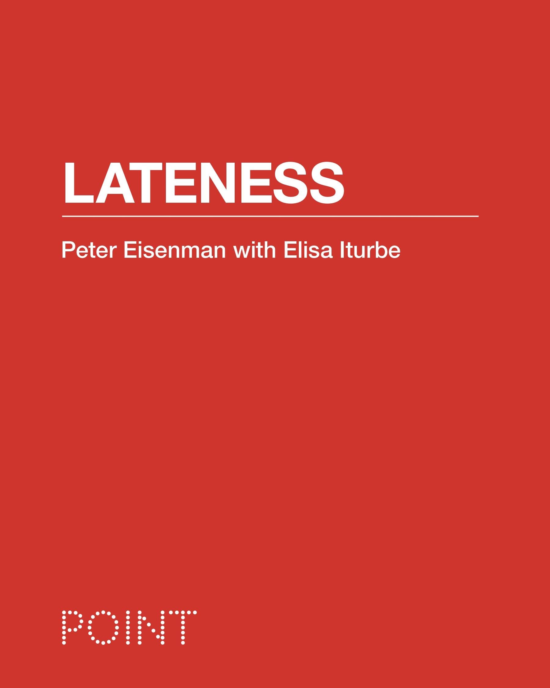 Lateness: 3 (POINT: Essays on Architecture) - Eisenman, Peter