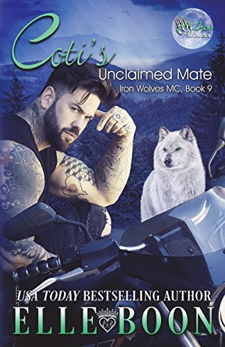 Coti's Unclaimed Mate (Iron Wolves MC) Coti's Unclaimed Mate (Iron Wolves MC)