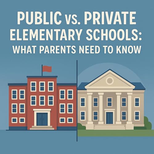 13.Public vs. Private Elementary Schools: What Parents Need to Know