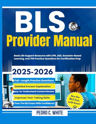 BLS Provider Manual 2025-2026: Basic Life Support Resource with CPR, AED, Scenario-Based Learning, and 700 Practice Questions for Certification Prep