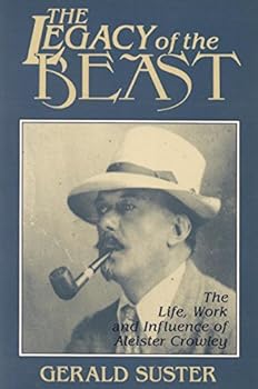 Paperback The Legacy of the Beast: The Life, Work, and Influence of Aleister Crowley Book