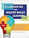 Collaborating for Inquiry-Based Learning: School Librarians and Teachers Partner for Student Achievement
