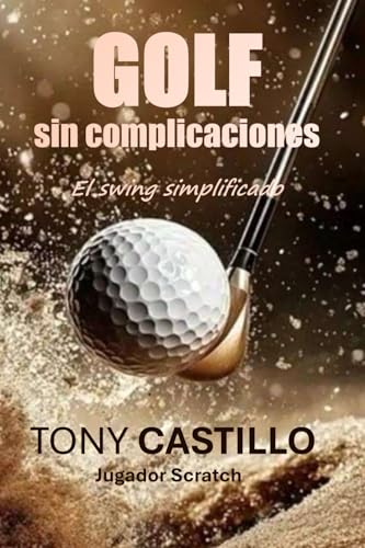 MANUAL EXPRÉS DEL GOLF – GOLF SIN COMPLICACIONES- LA LÓGICA DETRÁS DEL SWING (LIBROS DE GOLF) MANUAL EXPRÉS DEL GOLF – GOLF SIN COMPLICACIONES- LA LÓGICA DETRÁS DEL SWING (LIBROS DE GOLF)