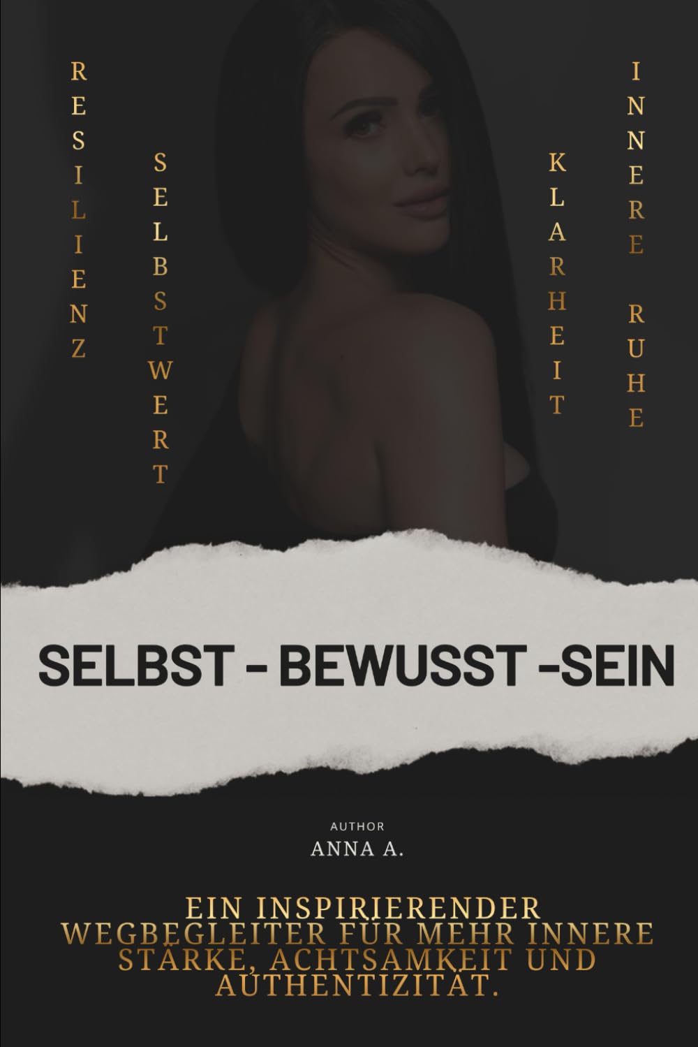 SELBST - BEWUSST - SEIN: Ein inspirierender Wegbegleiter für mehr innere Stärke, Achtsamkeit und Authentizität.