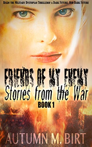 Stories From The War Military Dystopian Thriller Friends Of My Enemy Book 1 Kindle Edition By Birt Autumn M Mystery Thriller Suspense Kindle Ebooks Amazon Com
