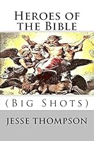 Heroes of the Bible: Big Shots 1515196801 Book Cover