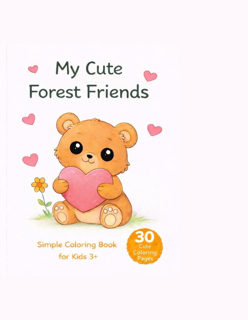 My Cute Forest Friends: My Cute Forest Friends for Kids 3+ | 30 Cute Coloring Pages