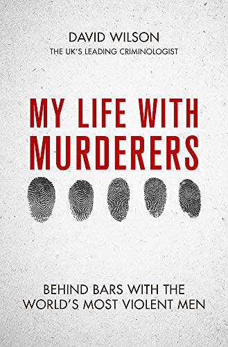 My Life with Murderers: Behind Bars with the World's Most Violent Men