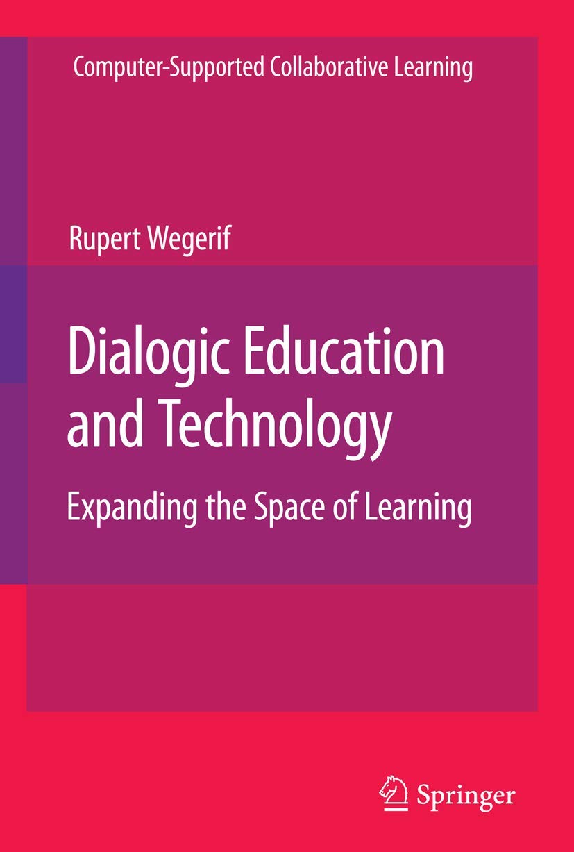 Dialogic Education and Technology: Expanding the Space of Learning: 7 (Computer-Supported Collaborative Learning Series, 7)