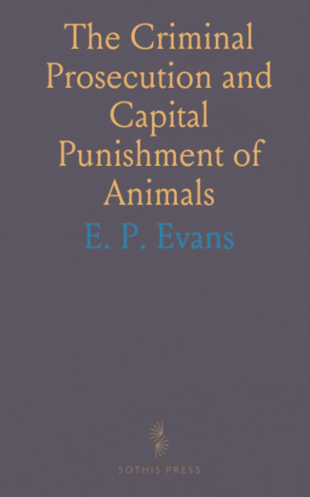 The Criminal Prosecution and Capital Punishment of Animals