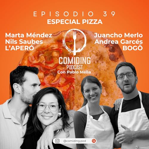 Ep 39: ESPECIAL PIZZA - Nils Saubes, Marta M&eacute;ndez (L&rsquo;Aper&oacute;) + Juancho Merlo, Andrea Garc&eacute;s (Bog&ouml;)