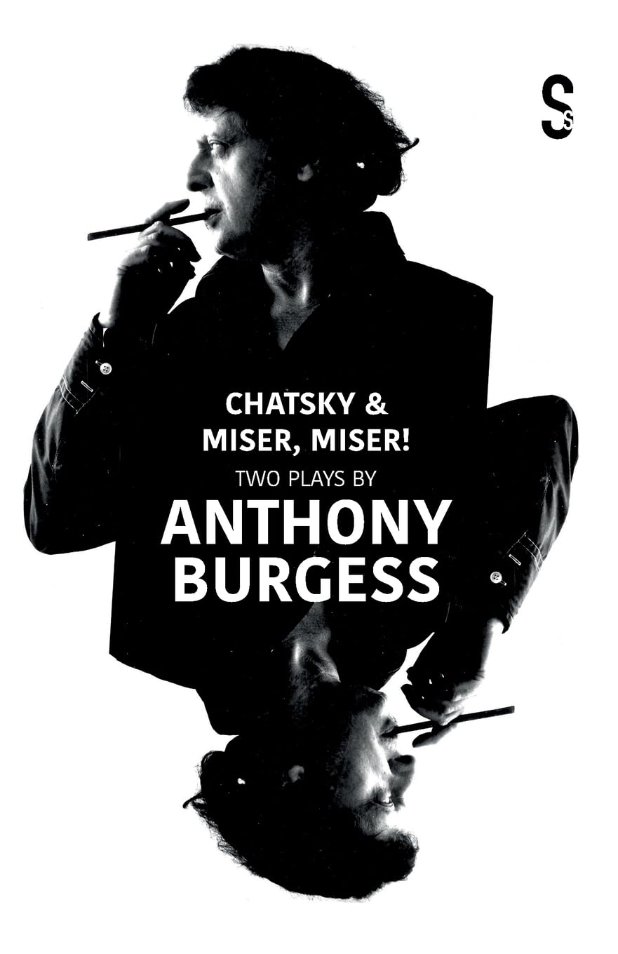 Chatsky & Miser, Miser! Two Plays by Anthony  by Anthony Burgess PAPERBACK