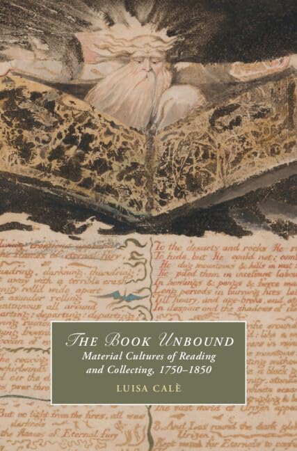 The Book Unbound: Material Cultures of Reading and Collecting, 1750–1850 (Cambridge Studies in Romanticism)
