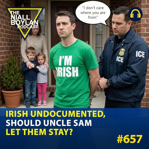 #657 Irish Undocumented, Should Uncle Sam Let them Stay?