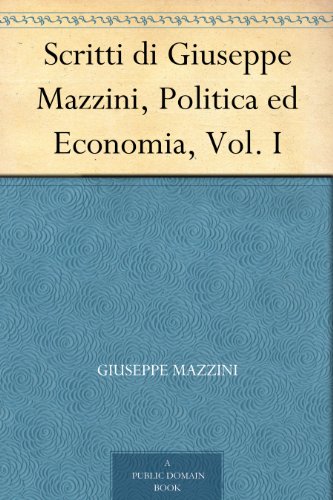 Scritti di Giuseppe Mazzini, Politica ed Economia, Vol. I