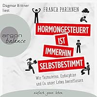 Hormongesteuert ist immerhin selbstbestimmt Hörbuch