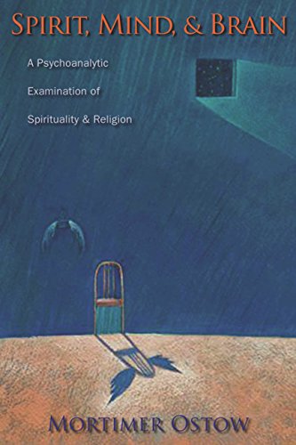 Spirit, Mind, & Brain: A Psychoanalytic Examination of Spirituality and Religion (Columbia Series in Science and Religion)