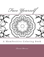 Face Yourself: A Mompositive Coloring Book 1517462983 Book Cover