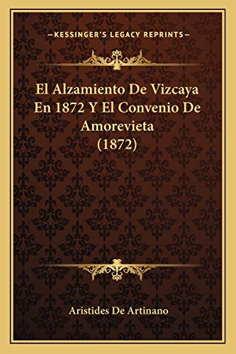 El Alzamiento De Vizcaya En 1872 Y El Convenio De Amorevieta (1872) (Spanish Edition)