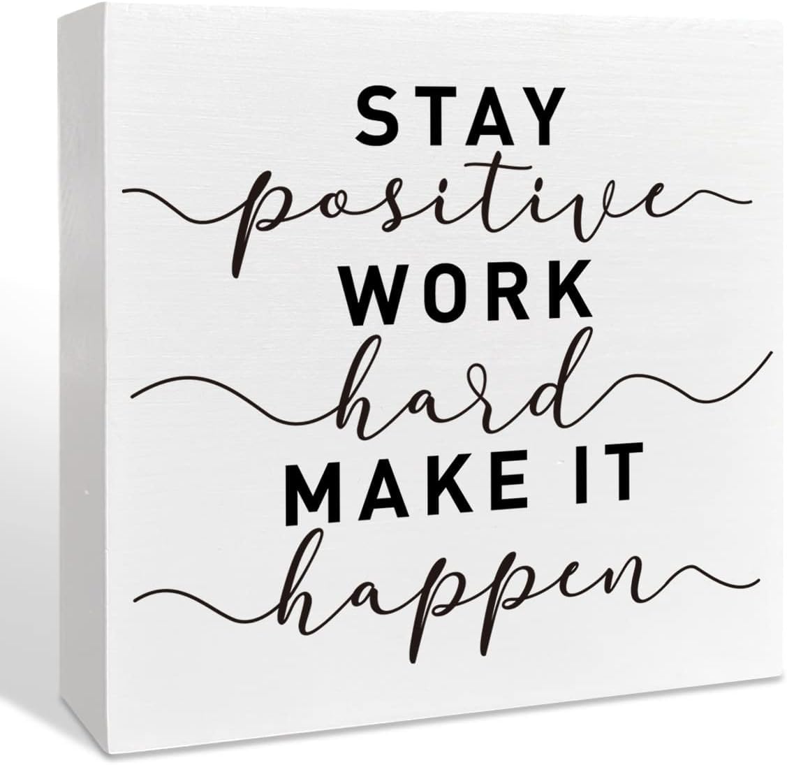 Stay Positive Work Hard Make It Happen Box Sign 7x7 Inch