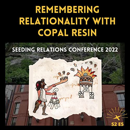 Page de couverture de Remembering Relationality with Copal Resin: Seeding Relations Conference Talk