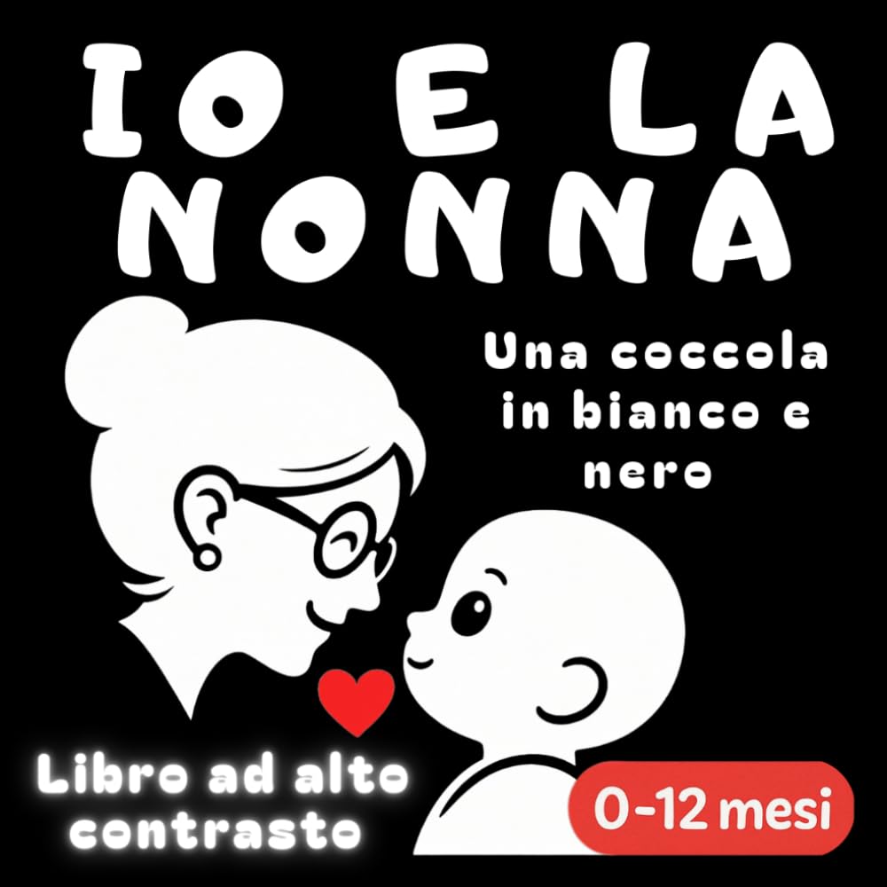 Io e la nonna - Una coccola in bianco e nero: Libro ad alto contrasto per neonati 0-12 mesi (Libri ad alto contrasto de La Dada Blu-Una coccola in bianco e nero)