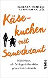 Käsekuchen mit Sauerkraut: Mein Mann, sein Schlaganfall und der ganze Irrsinn danach - Barbara Wentzel