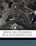  Jesus Am Oelberge: In 6 Festpredigten...