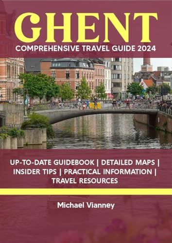GHENT COMPREHENSIVE TRAVEL GUIDE 2024 (THE LOCAL GUIDE Book 12)