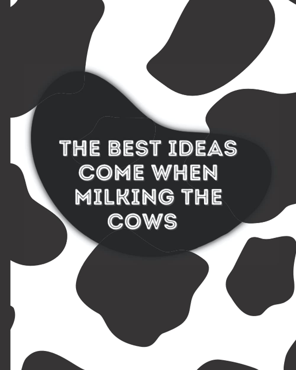 Cow Journal: Funny Cow Notebook with Cow Pattern and Farming Quote – The Best Ideas Come When Milking The Cows
