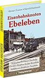  Eisenbahnknoten Ebeleben: Geschichte der Hohenebra-Ebelebener Eisenbahn  Mühlhausen-Ebelebener Eisenbahn  Greußen-Ebeleben-Keulaer Eisenbahn