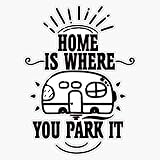 Home Is Where You Park It - Camping, Camper, Rv Sticker Vinyl Decal Wall Laptop Window Car Bumper Sticker 5'